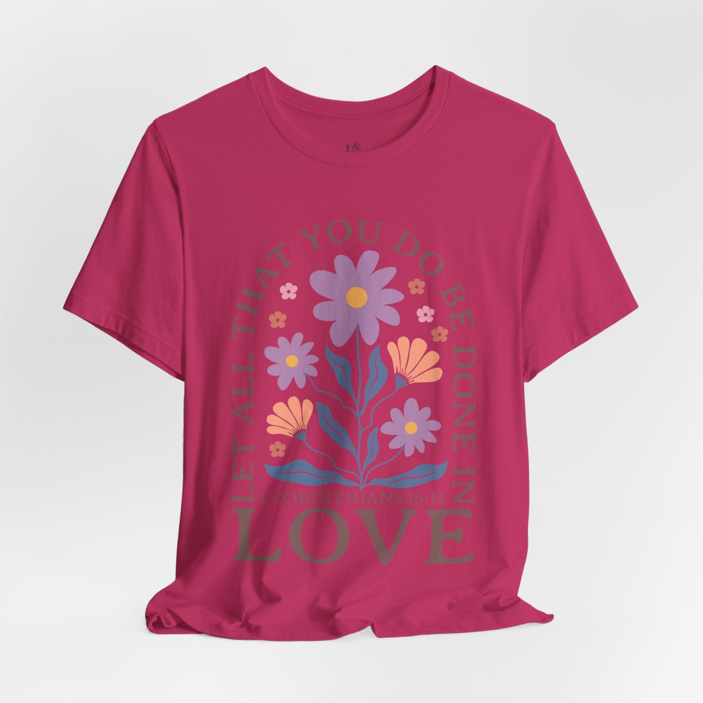LET ALL THAT YOU DO BE DONE IN LOVE, 1 CORINTHIANS 16:14 - Faith Shirt
