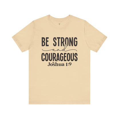 BE STRONG AND COURAGEOUS,JOSHUA 1:9 - Faith Shirt