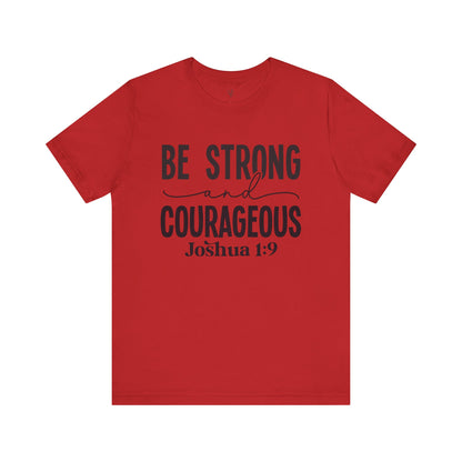BE STRONG AND COURAGEOUS,JOSHUA 1:9 - Faith Shirt