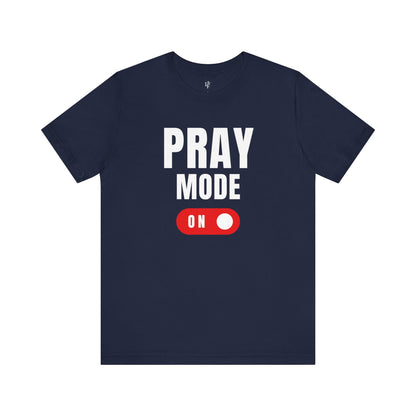 PRAY MODE ON - Faith Shirt