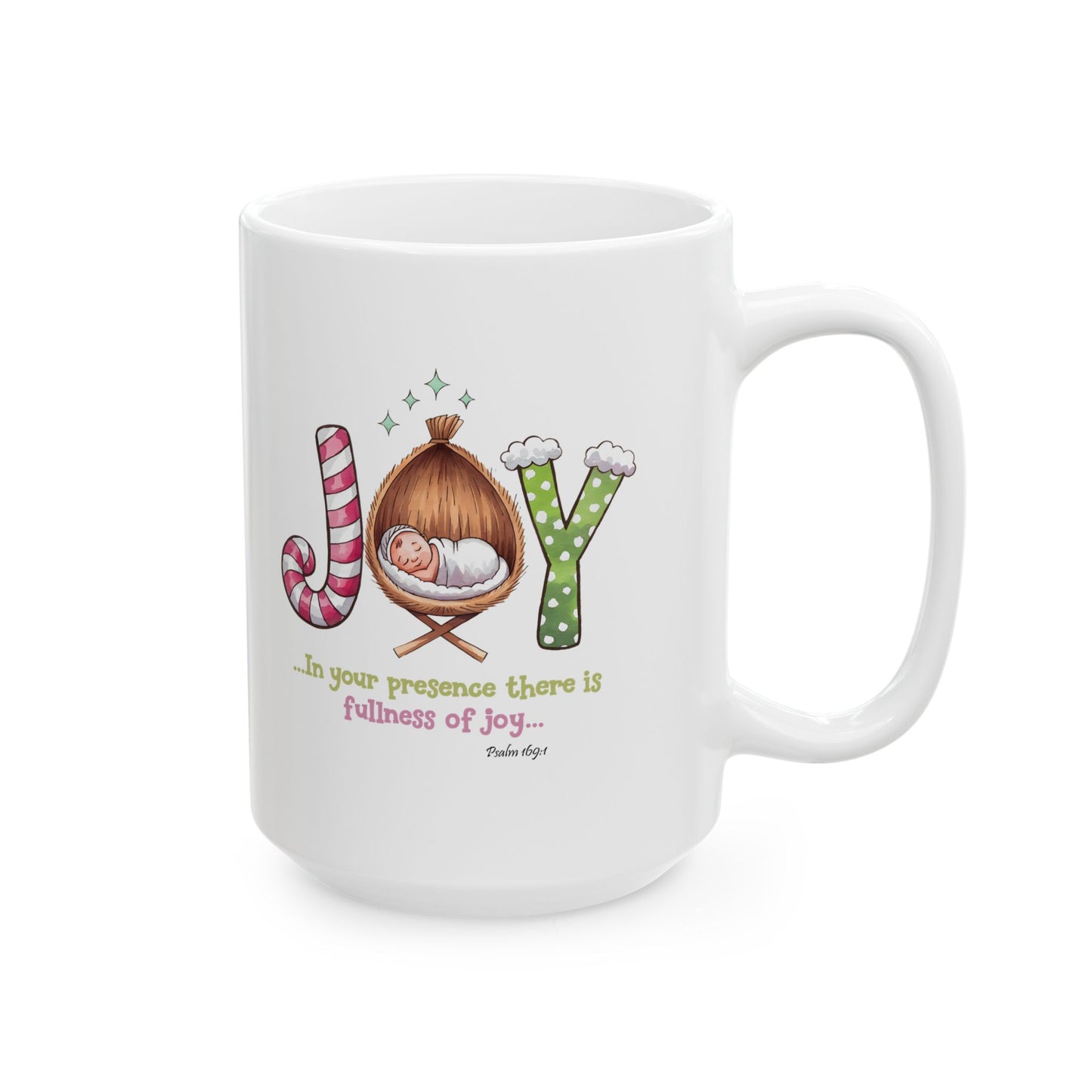 JOY, IN YOUR PRESENCE THERE IS FULLNESS OF JOY, PSALM 169:1  - Christmas Mug