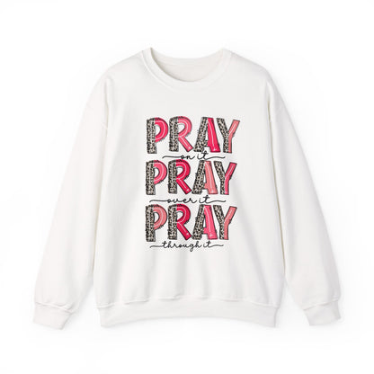 PRAY ON IT PRAY OVER IT PRAY THROUGH IT - Faith Cozy Sweatshirt