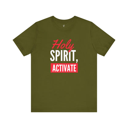HOLY SPIRIT, ACTIVATE - Faith Shirt
