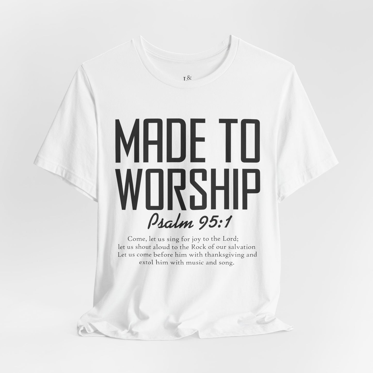 MADE TO WORSHIP, PSALM 95:1 - Christian Unisex T-shirt