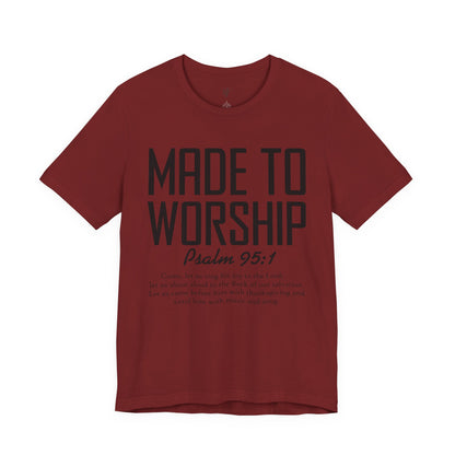 MADE TO WORSHIP, PSALM 95:1 - Christian Unisex T-shirt
