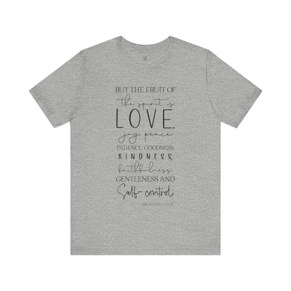 BUT THE FRUIT OF THE SPIRIT IS LOVE, GALATIANS 22:23 - Faith Shirt