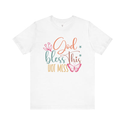 GOD BLESS THIS HOT MESS - Faith Shirt