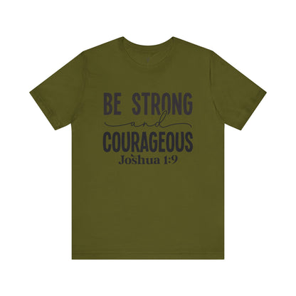 BE STRONG AND COURAGEOUS,JOSHUA 1:9 - Faith Shirt