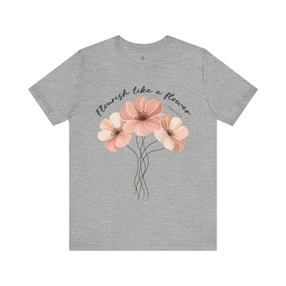 FLOURISH LIKE A FLOWER, PSALM 103:15- Faith Shirt