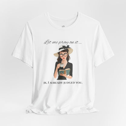 LET ME PRAY ON IT - Christian Unisex T-shirt