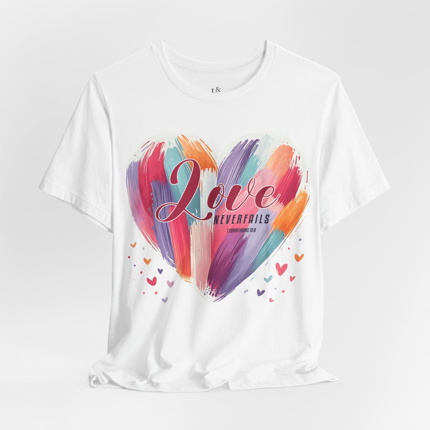 LOVE NEVER FAILS, 1 CORINTHIANS 13:8 - Faith Shirt