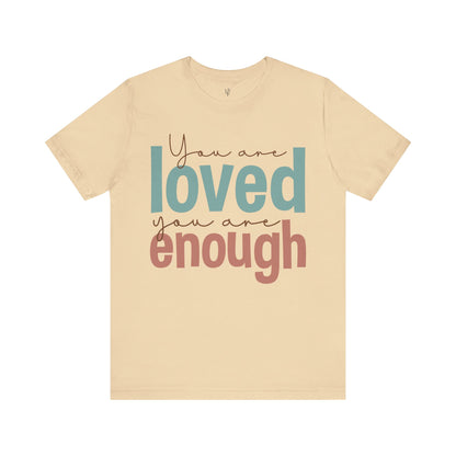YOU ARE LOVED YOU ARE ENOUGH - Faith Shirt