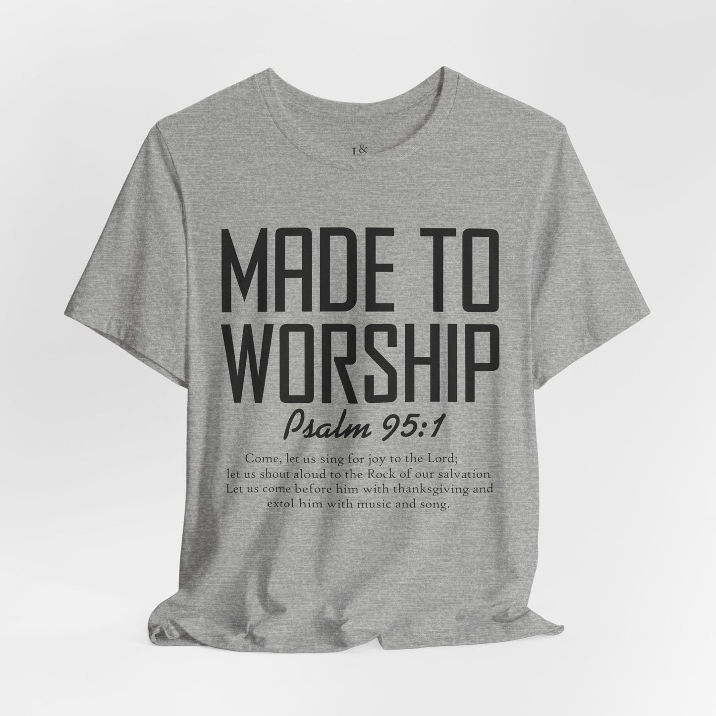 MADE TO WORSHIP, PSALM 95:1 - Christian Unisex T-shirt