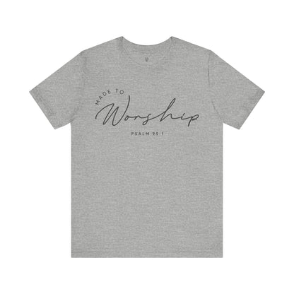 MADE TO WORSHIP, PSALM  95:1 - Faith Shirt