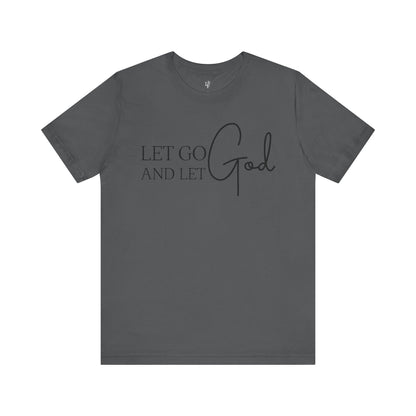 LET GO LET GOD - Faith Shirt