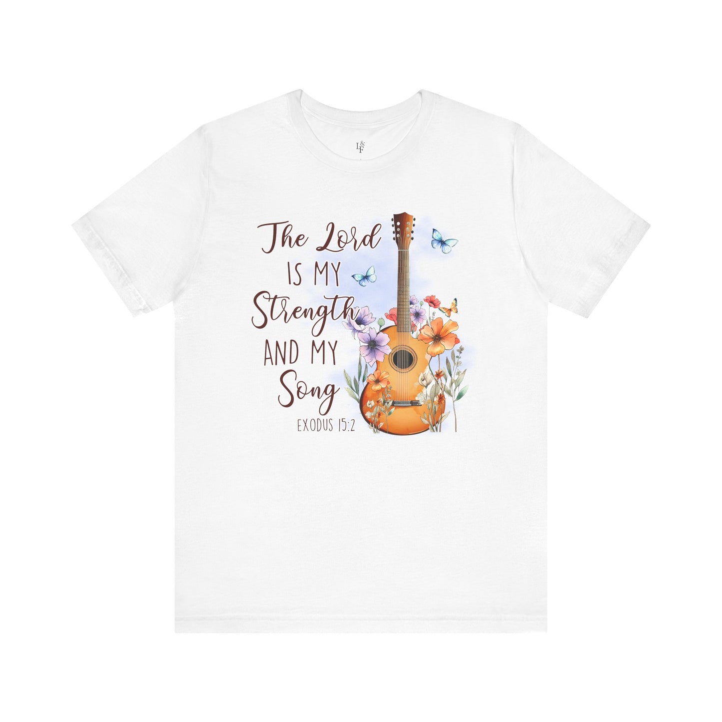 THE LORD IS MY STRENGTH AND MY SONG, Exodus 15:2 - Faith Shirt