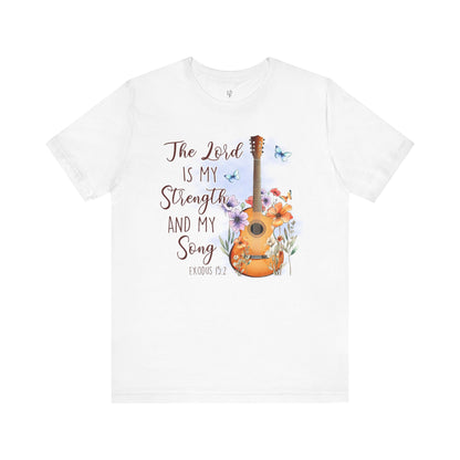 THE LORD IS MY STRENGTH AND MY SONG, Exodus 15:2 - Faith Shirt