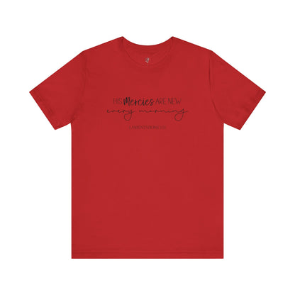 HIS MERCIES ARE NEW EVERY MORNING, LAMENTATIONS 3:23 - Faith Shirt