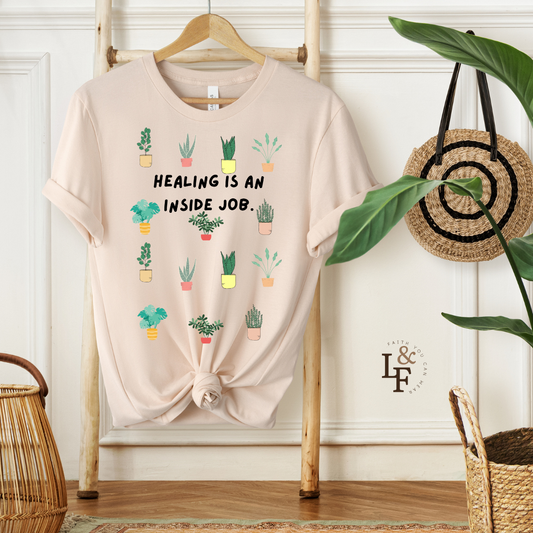 HEALING IS AN INSIDE JOB - Faith Shirt