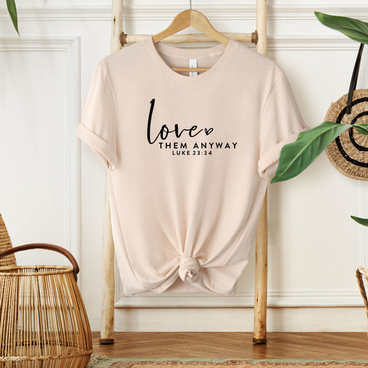 LOVE THEM ANYWAY, LUKE 23:34 - Christian Unisex T-shirt
