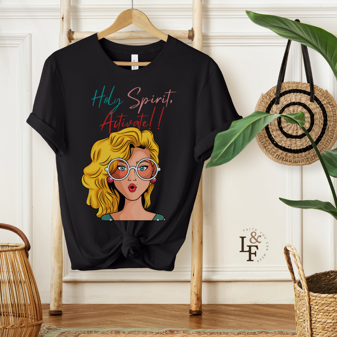 HOLY SPIRIT, ACTIVATE!! - Faith Shirt