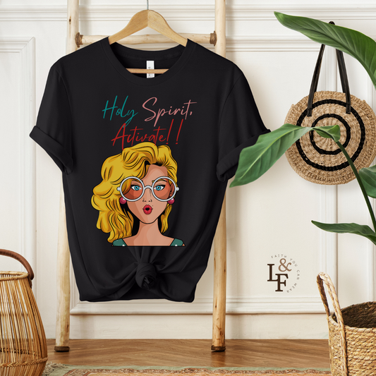 HOLY SPIRIT, ACTIVATE!! - Faith Shirt