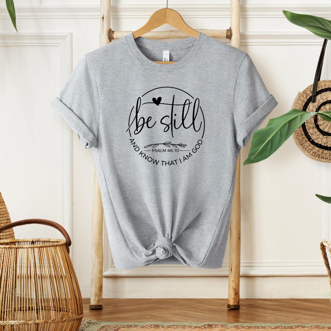 BE STILL AND KNOW THAT I AM GOD, PSALM 46:10 - Christian Unisex T-shirt