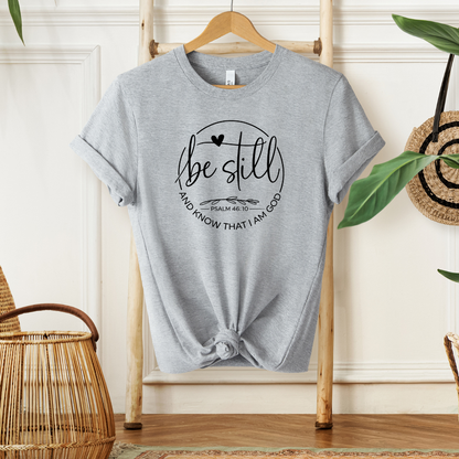 BE STILL AND KNOW THAT I AM GOD, PSALM 46:10 - Christian Unisex T-shirt