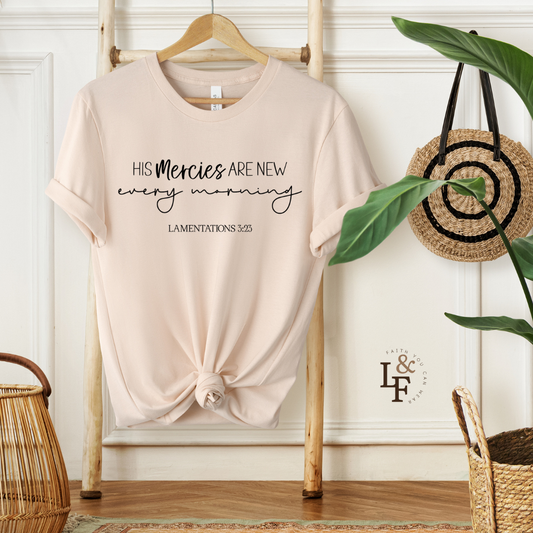 HIS MERCIES ARE NEW EVERY MORNING, LAMENTATIONS 3:23 - Faith Shirt
