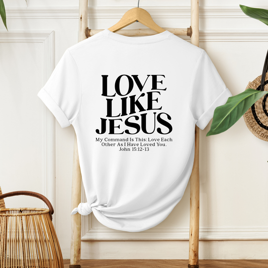 LOVE LIKE JESUS, JOHN 15:12-13 - Christian Unisex T-shirt