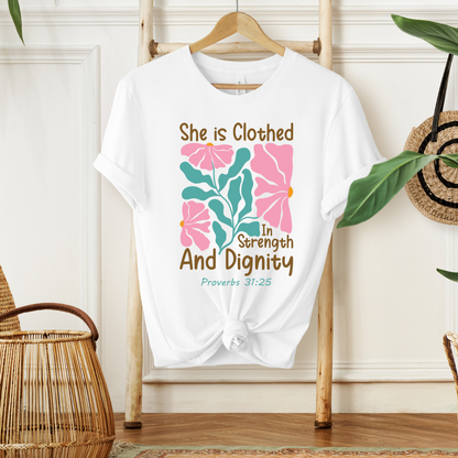 SHE IS CLOTHED IN STRENGTH AND DIGNITY, PROVERB 31:25- Faith Shirt