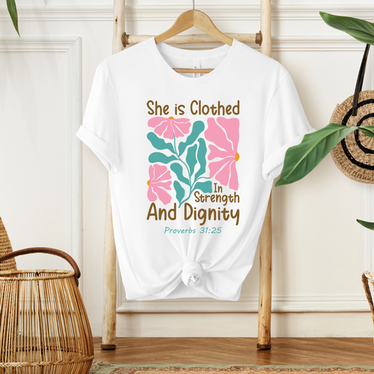 SHE IS CLOTHED IN STRENGTH AND DIGNITY, PROVERB 31:25- Faith Shirt