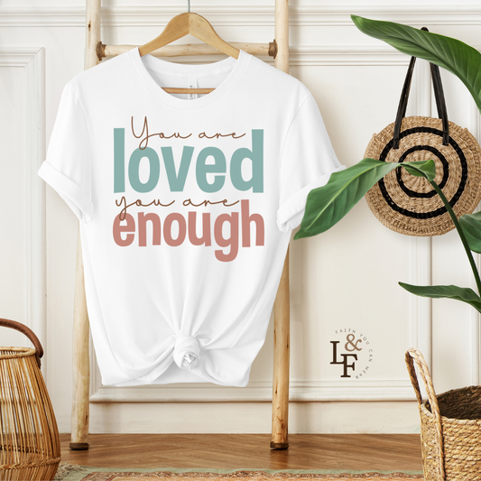 YOU ARE LOVED YOU ARE ENOUGH - Faith Shirt