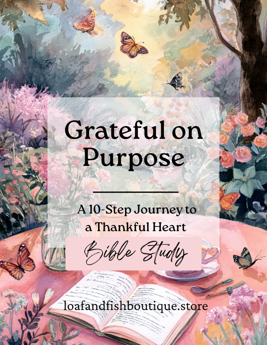 Grateful on Purpose: A 10-Step Journey to a Thankful Heart | Bible Study