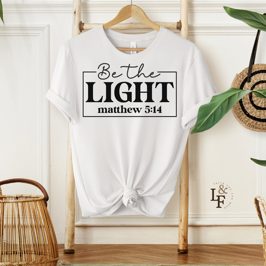 BE THE LIGHT, MATTHEW 5:14 - Faith Shirt