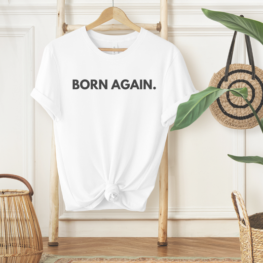 BORN AGAIN - Faith Shirt