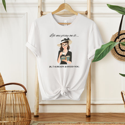 LET ME PRAY ON IT - Christian Unisex T-shirt