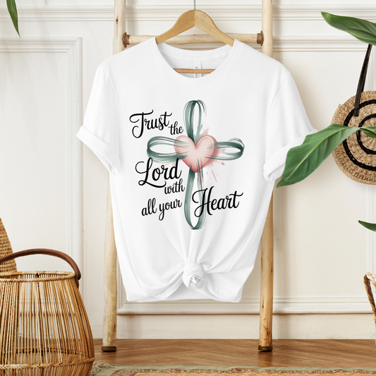 TRUST THE LORD WITH ALL YOUR HEART - Christian Unisex T-Shirt