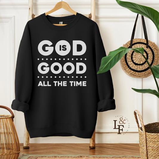 GOD IS GOOD ALL THE TIME - Faith Sweatshirt
