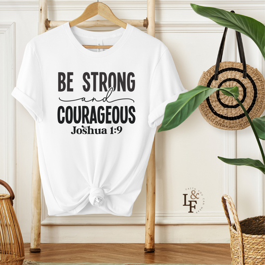 BE STRONG AND COURAGEOUS,JOSHUA 1:9 - Faith Shirt