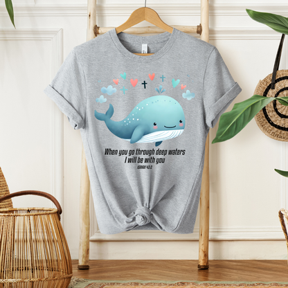WHEN YOU GO THROUGH DEEP WATERS I WILL BE WITH YOU, ISAIAH 43:2 - Faith Shirt