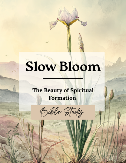 Slow Bloom: The Beauty of Spiritual Formation | Bible Study