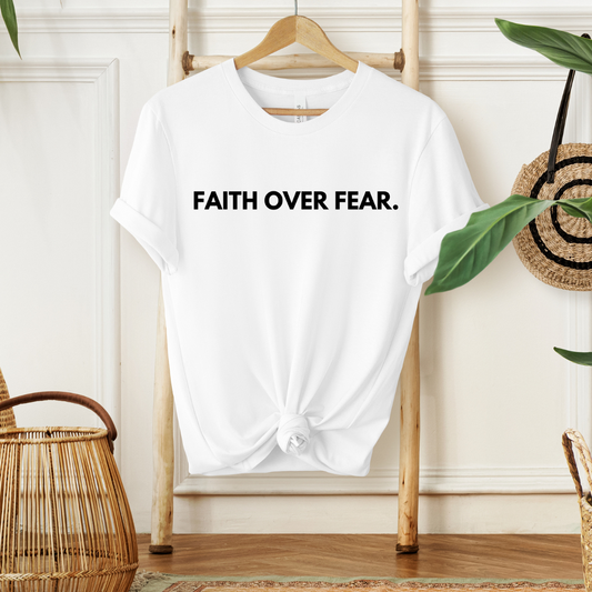 FAITH OVER FEAR - Faith Shirt