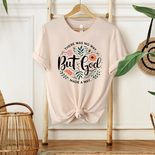 THERE WAS NO WAY BUT GOD MADE A WAY -Christian Unisex T-Shirt