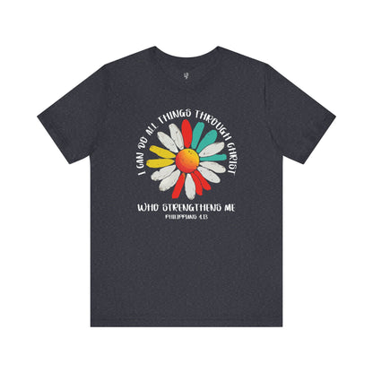 I CAN DO ALL THINGS THROUGH CHRIST WHO STRENGTHENS ME, PHILLIPPIANS 4:13  - Faith Shirts