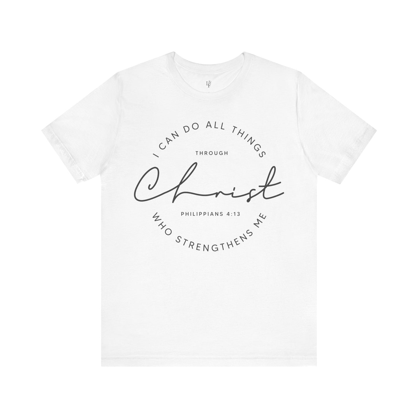 I CAN DO ALL THINGS THROUGH CHRIST WHO STRENGTHENS ME, PHILIPPIANS 4:13 - Faith Shirt