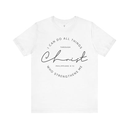 I CAN DO ALL THINGS THROUGH CHRIST WHO STRENGTHENS ME, PHILIPPIANS 4:13 - Faith Shirt