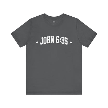 JOHN 6:35 - Faith Shirt
