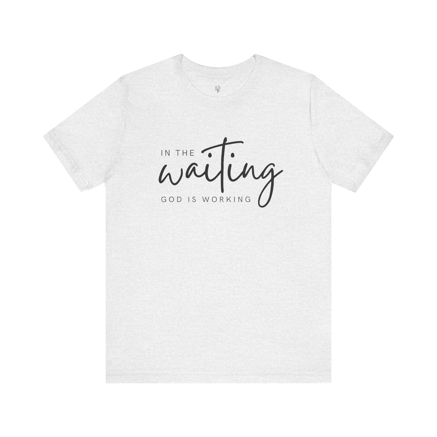 IN THE WAITING GOD IS WORKING - Faith T-Shirts