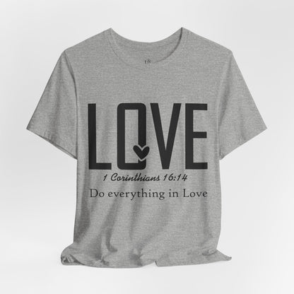 LOVE, 1 CORINTHIANS 16:14 - Christian Unisex T-shirt